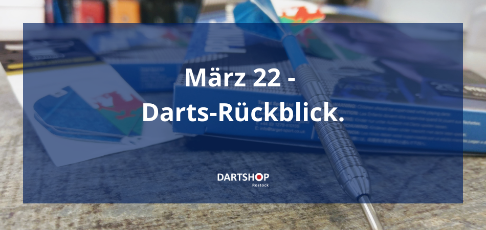 März 2022 – Darts Rückblick