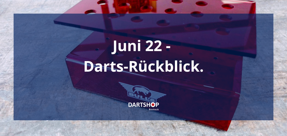 Juni 2022 – Darts Rückblick